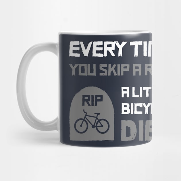 Every Time You Skip A Ride A Little Bicycle Dies Funny Cycling T-Shirt Cyclist Birthday Bike Lover Bicycle Bike Racing Cycling Dad by NickDezArts